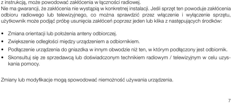 jeden lub klika z następujących środków: Zmiana orientacji lub położenia anteny odbiorczej. Zwiększenie odległości między urządzeniem a odbiornikiem.