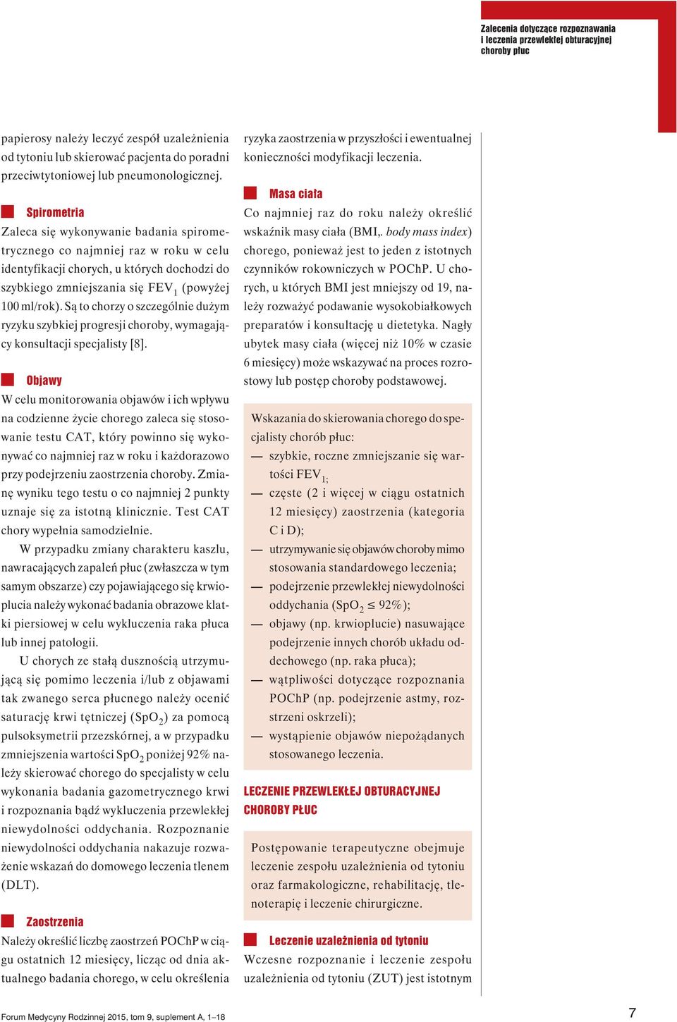 Są to chorzy o szczególnie dużym ryzyku szybkiej progresji choroby, wymagający konsultacji specjalisty [8].