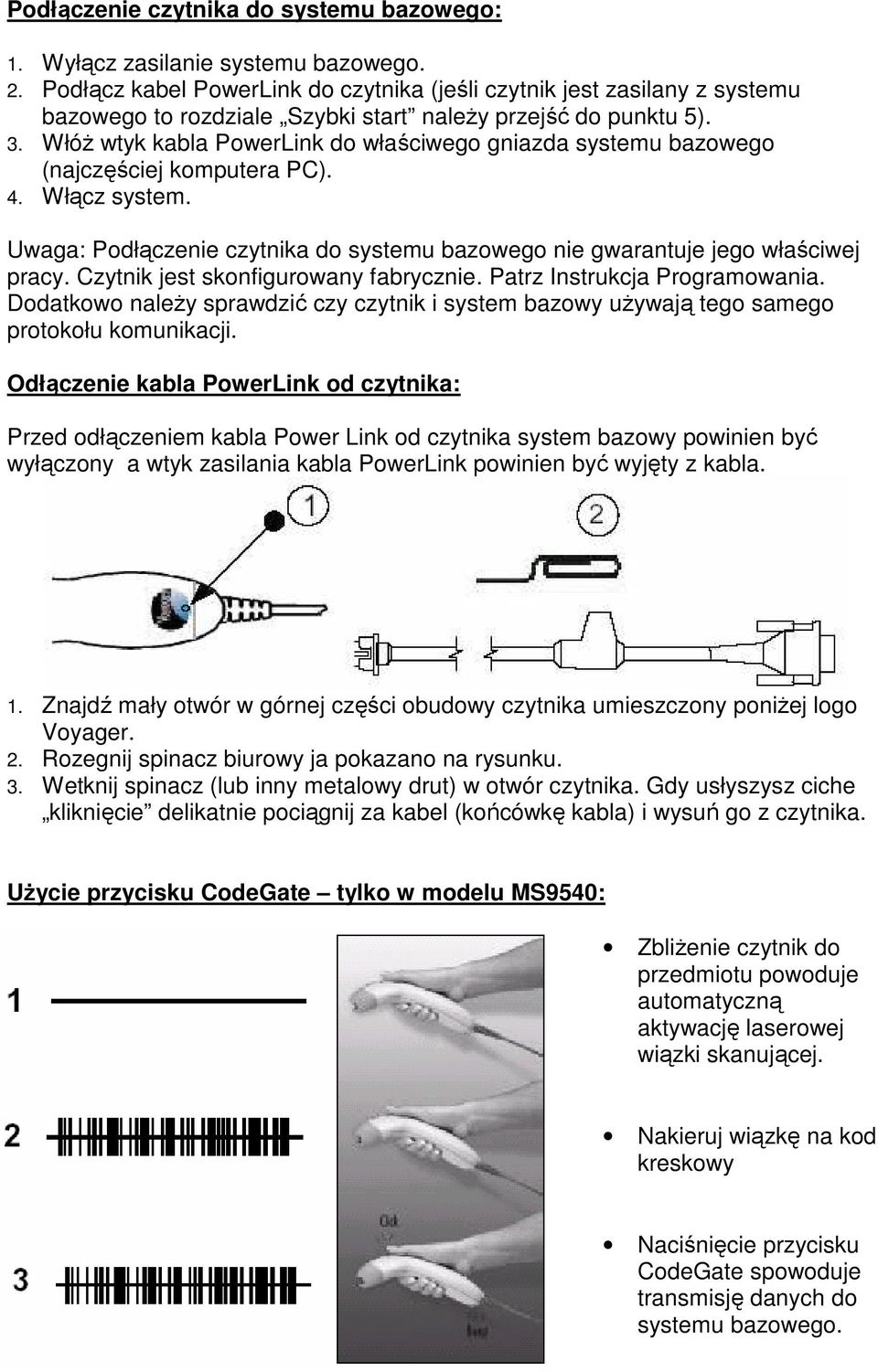 WłóŜ wtyk kabla PowerLink do właściwego gniazda systemu bazowego (najczęściej komputera PC). 4. Włącz system. Uwaga: Podłączenie czytnika do systemu bazowego nie gwarantuje jego właściwej pracy.