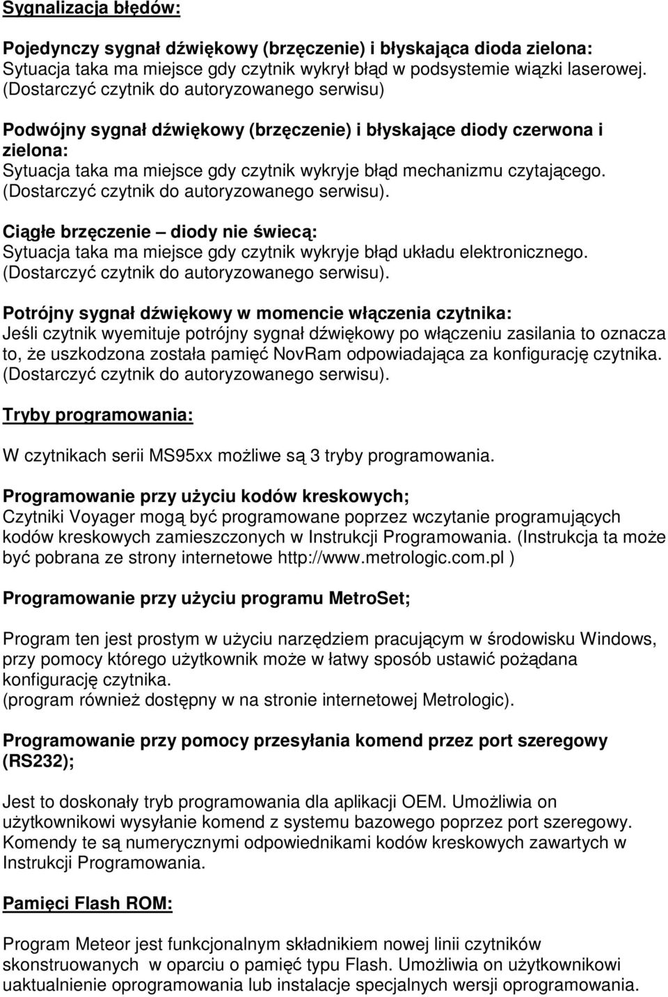 (Dostarczyć czytnik do autoryzowanego serwisu). Ciągłe brzęczenie diody nie świecą: Sytuacja taka ma miejsce gdy czytnik wykryje błąd układu elektronicznego.