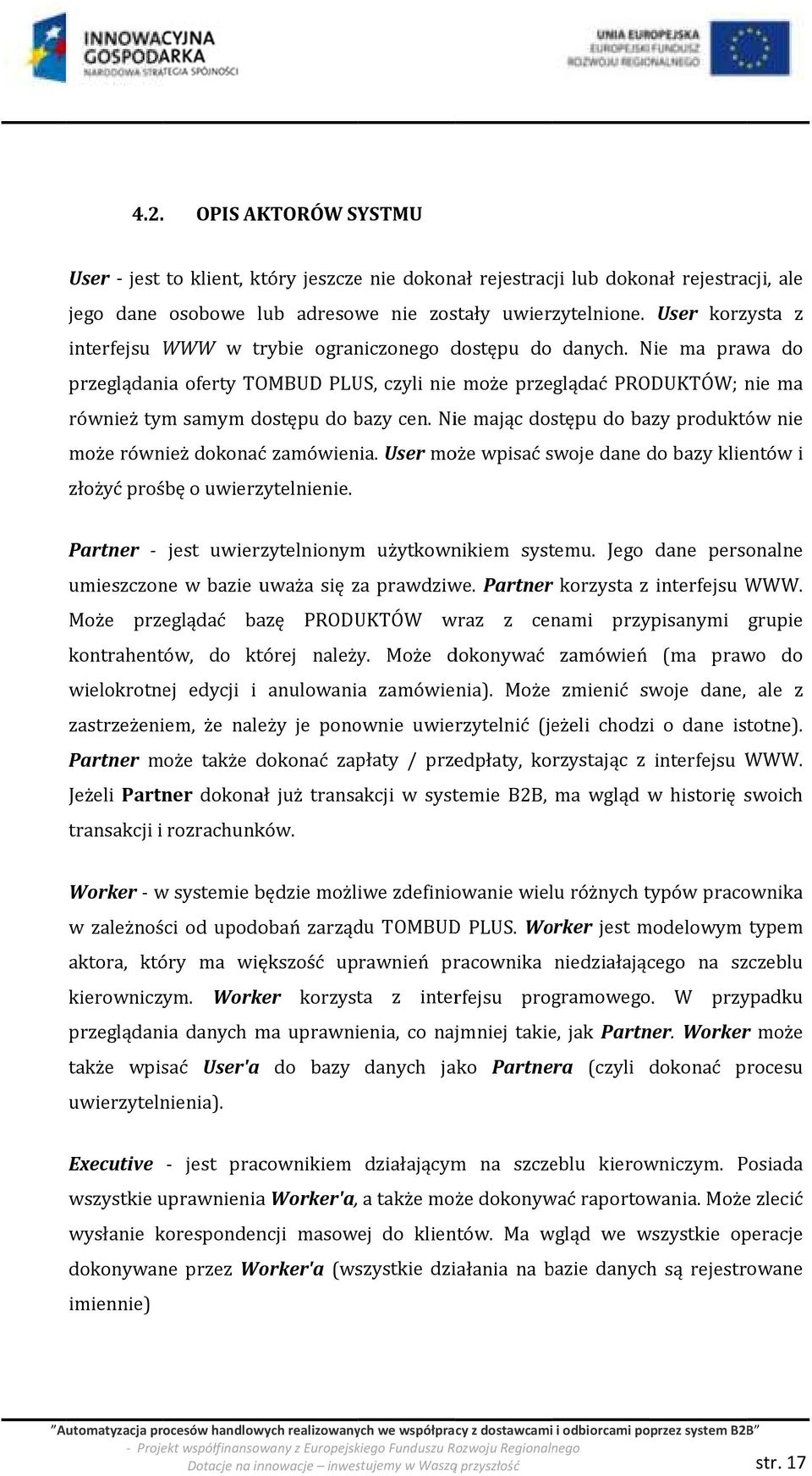 Nie ma prawa do przeglądania oferty TOMBUD PLUS, czyli nie może przeglądać PRODUKTÓW; nie ma również tym samym dostępu do bazy cen.