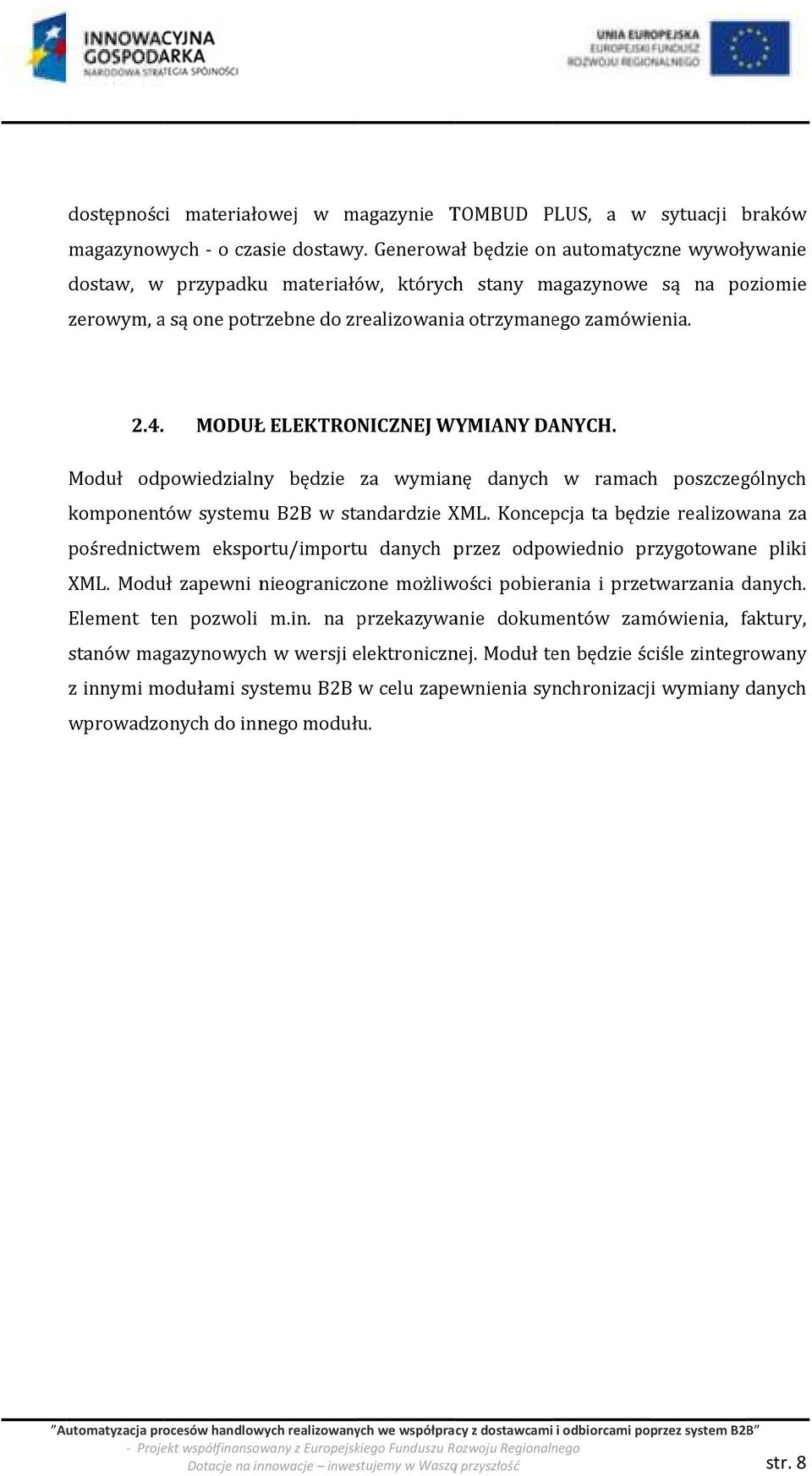 MODUŁ ELEKTRONICZNEJ WYMIANY DANYCH. Moduł odpowiedzialny będzie za wymianę danych w ramach poszczególnych komponentów systemu B2B w standardzie XML.