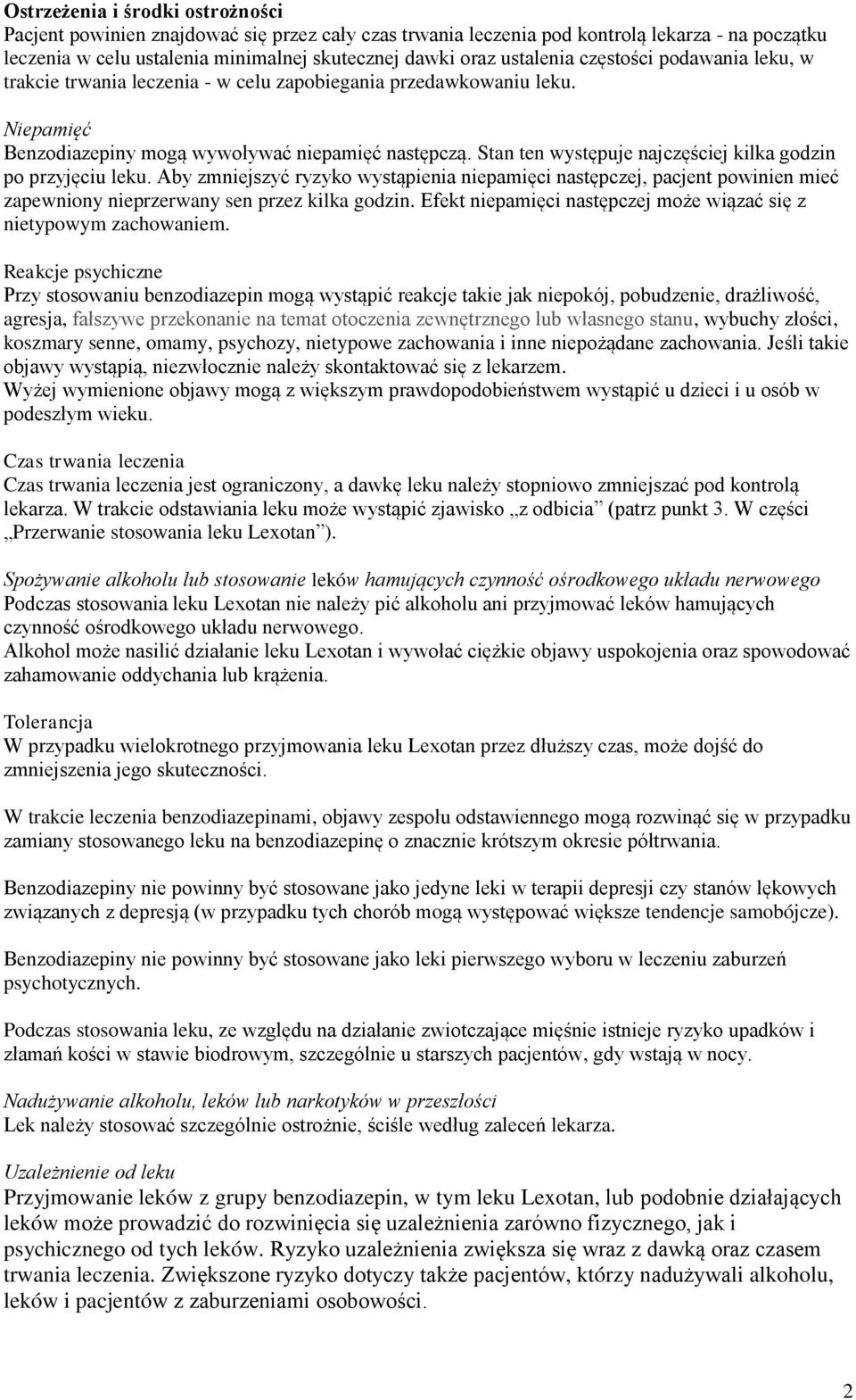 Stan ten występuje najczęściej kilka godzin po przyjęciu leku. Aby zmniejszyć ryzyko wystąpienia niepamięci następczej, pacjent powinien mieć zapewniony nieprzerwany sen przez kilka godzin.