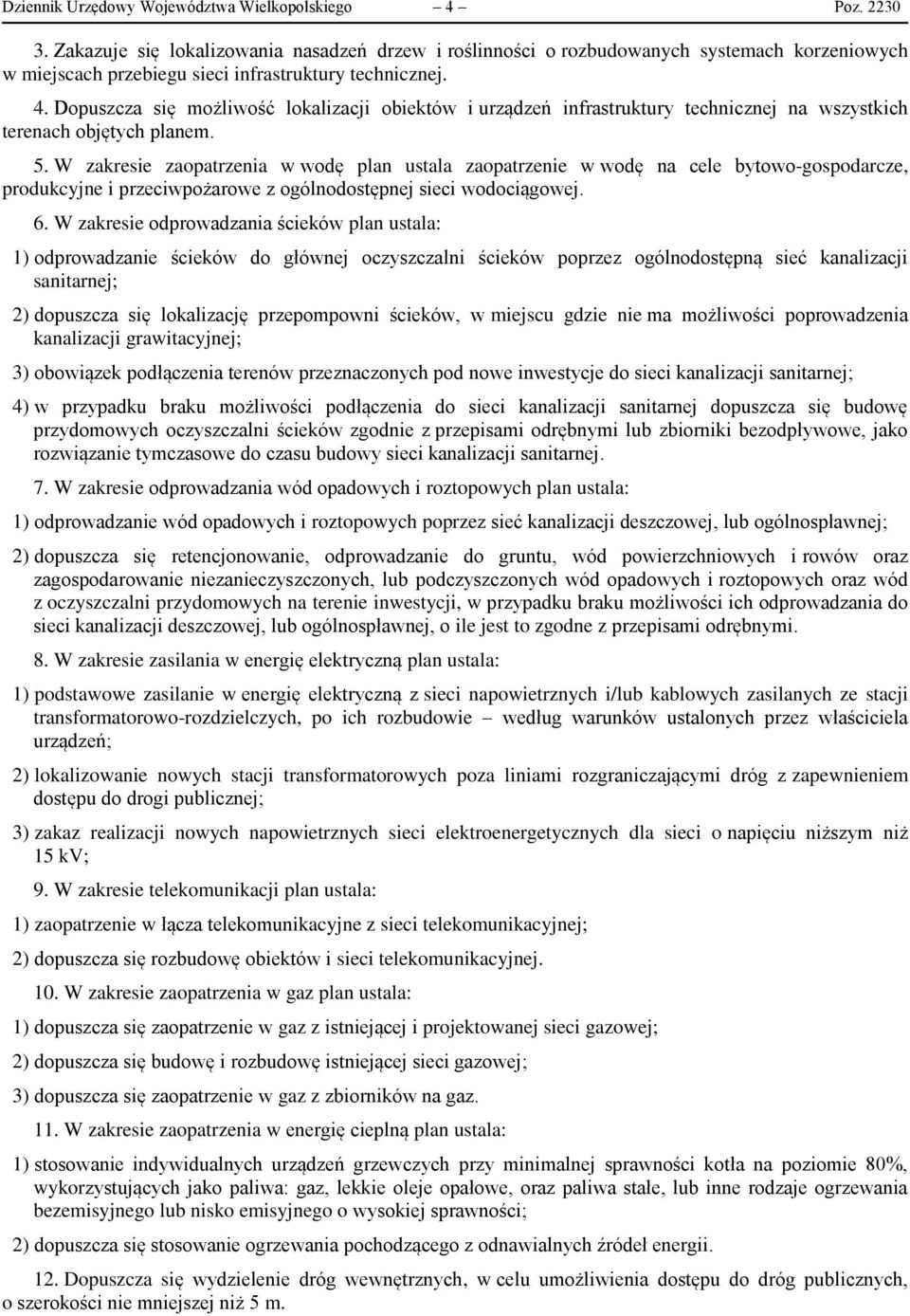 Dopuszcza się możliwość lokalizacji obiektów i urządzeń infrastruktury technicznej na wszystkich terenach objętych planem. 5.