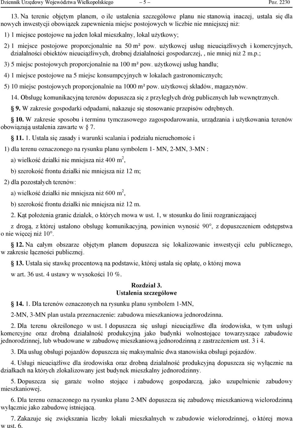 postojowe na jeden lokal mieszkalny, lokal użytkowy; 2) 1 miejsce postojowe proporcjonalnie na 50 m² pow.