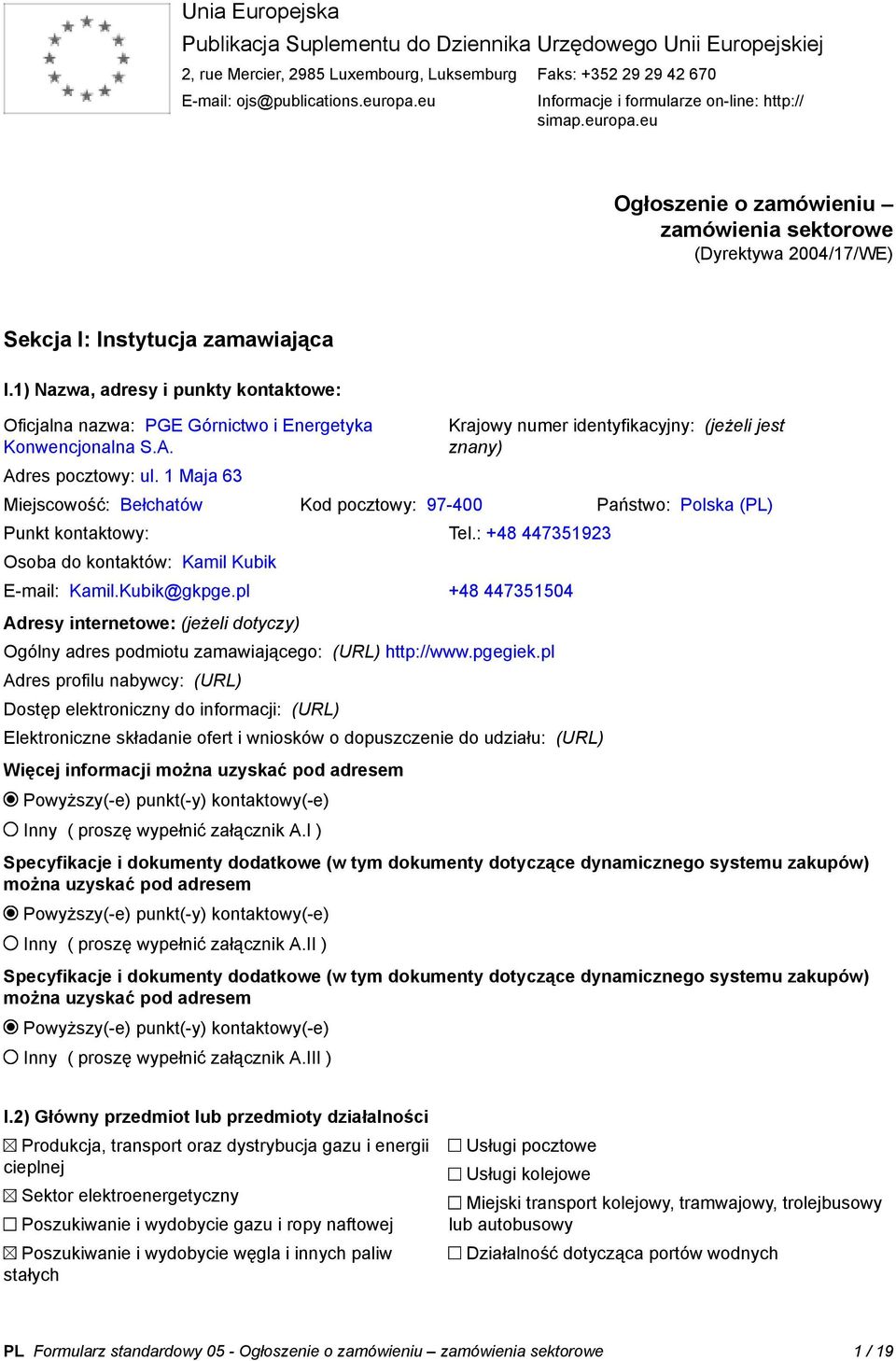 1) Nazwa, adresy i punkty kontaktowe: Oficjalna nazwa: PGE Górnictwo i Energetyka Konwencjonalna S.A. Adres pocztowy: ul.