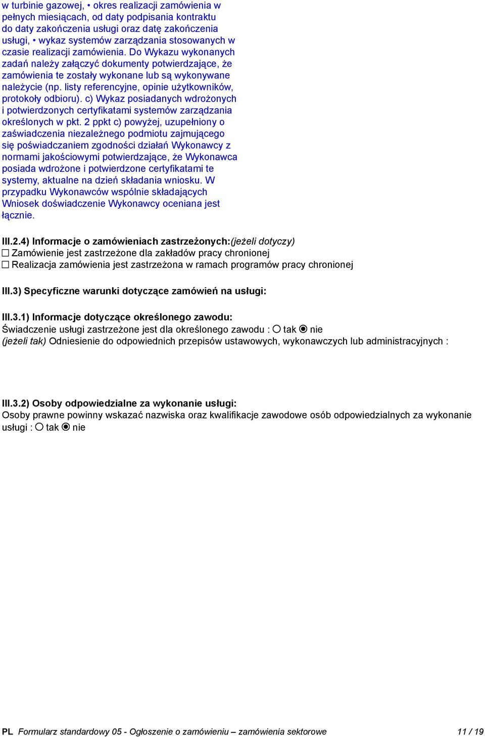 listy referencyjne, opinie użytkowników, protokoły odbioru). c) Wykaz posiadanych wdrożonych i potwierdzonych certyfikatami systemów zarządzania określonych w pkt.