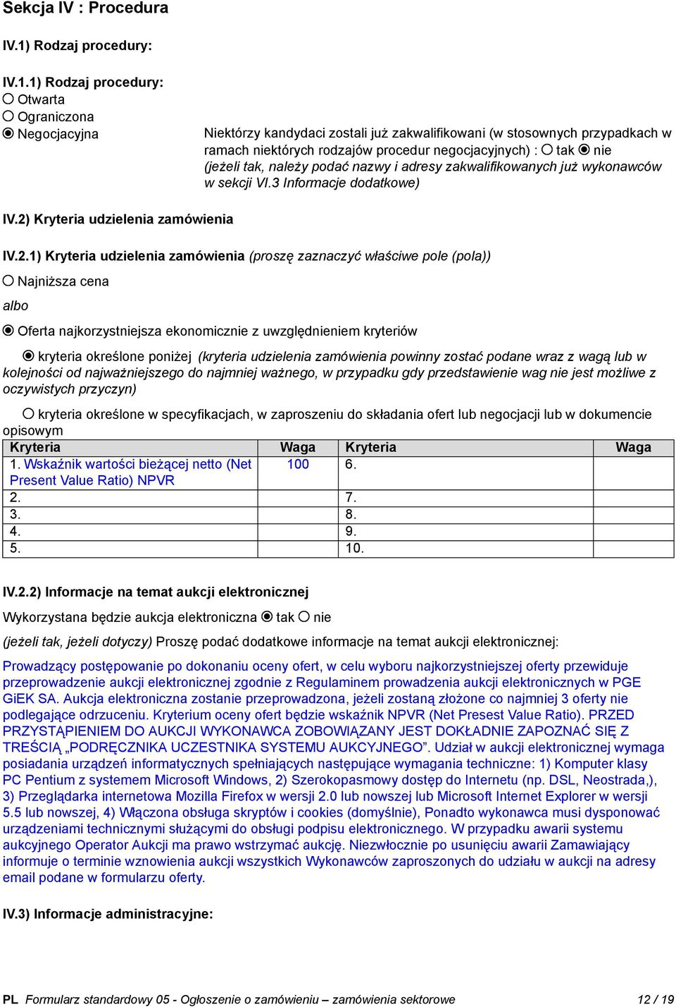 1) Rodzaj procedury: Otwarta Ograniczona Negocjacyjna Niektórzy kandydaci zostali już zakwalifikowani (w stosownych przypadkach w ramach niektórych rodzajów procedur negocjacyjnych) : tak nie (jeżeli