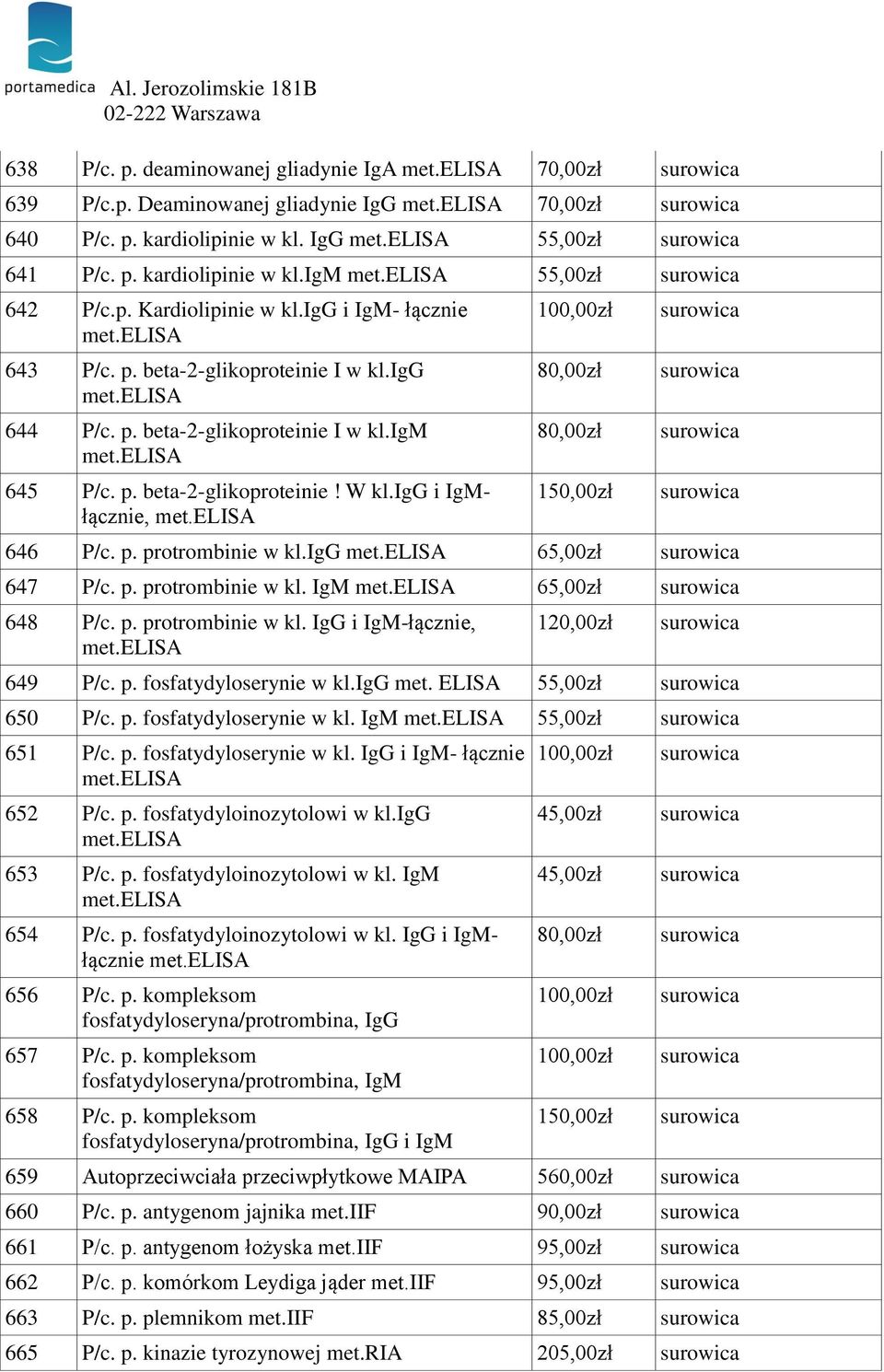 igg i IgMłącznie, 100,00zł 80,00zł 80,00zł 150,00zł 646 P/c. p. protrombinie w kl.igg 65,00zł 647 P/c. p. protrombinie w kl. IgM 65,00zł 648 P/c. p. protrombinie w kl. IgG i IgM-łącznie, 120,00zł 649 P/c.