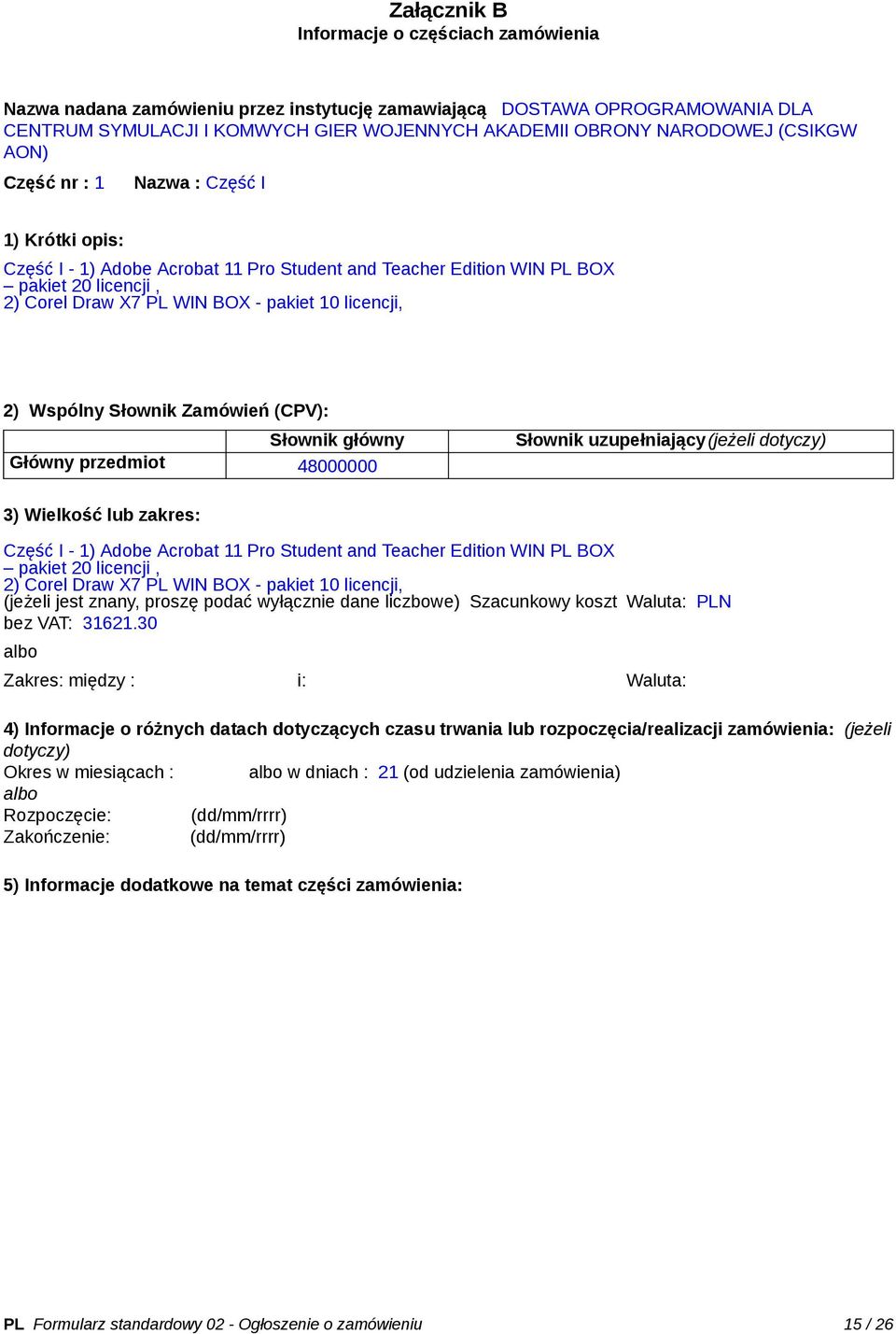 licencji, 2) Wspólny Słownik Zamówień (CPV): Słownik główny Główny przedmiot 48000000 Słownik uzupełniający(jeżeli dotyczy) 3) Wielkość lub zakres: Część I - 1) Adobe Acrobat 11 Pro Student and