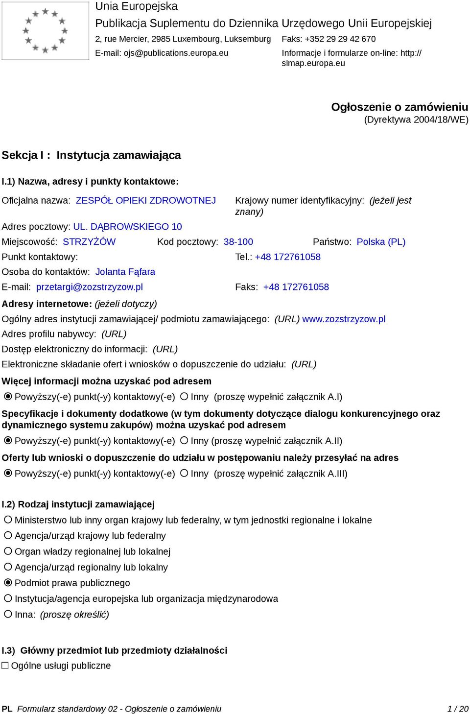 1) Nazwa, adresy i punkty kontaktowe: Oficjalna nazwa: ZESPÓŁ OPIEKI ZDROWOTNEJ Adres pocztowy: UL.