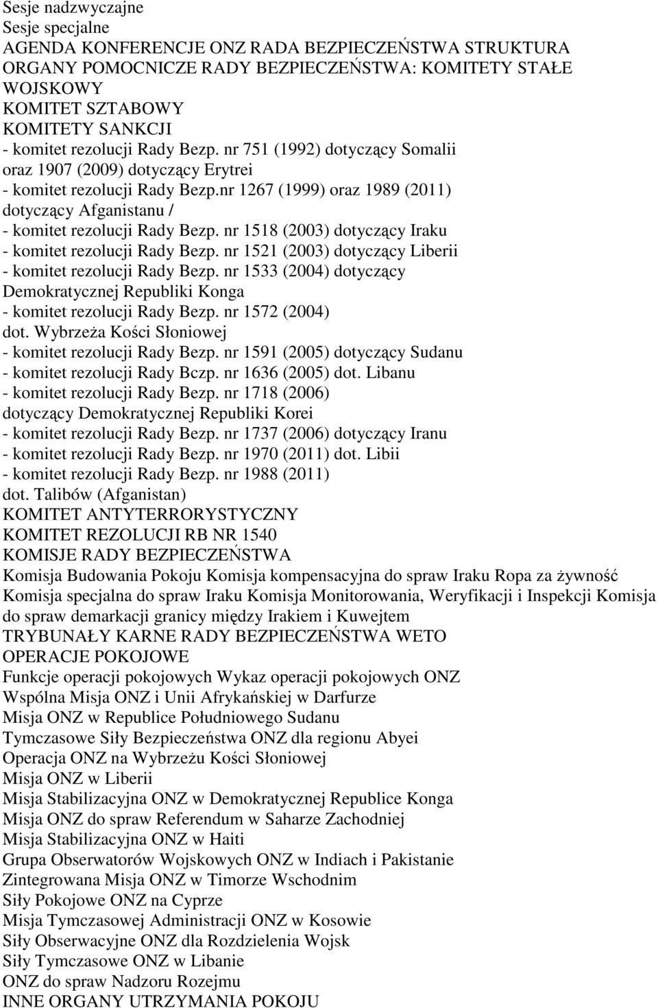 nr 1267 (1999) oraz 1989 (2011) dotyczący Afganistanu / - komitet rezolucji Rady Bezp. nr 1518 (2003) dotyczący Iraku - komitet rezolucji Rady Bezp.