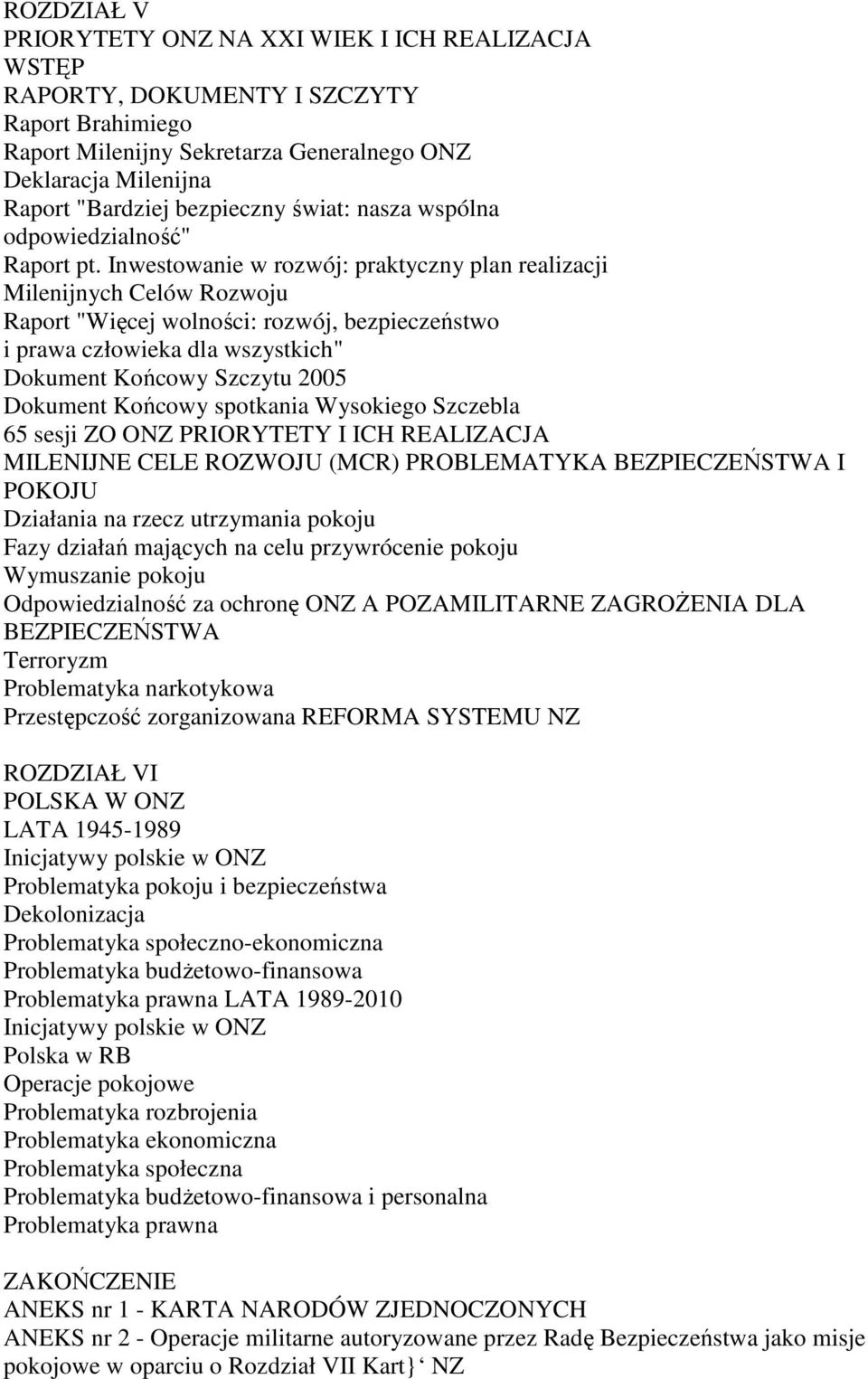 Inwestowanie w rozwój: praktyczny plan realizacji Milenijnych Celów Rozwoju Raport "Więcej wolności: rozwój, bezpieczeństwo i prawa człowieka dla wszystkich" Dokument Końcowy Szczytu 2005 Dokument