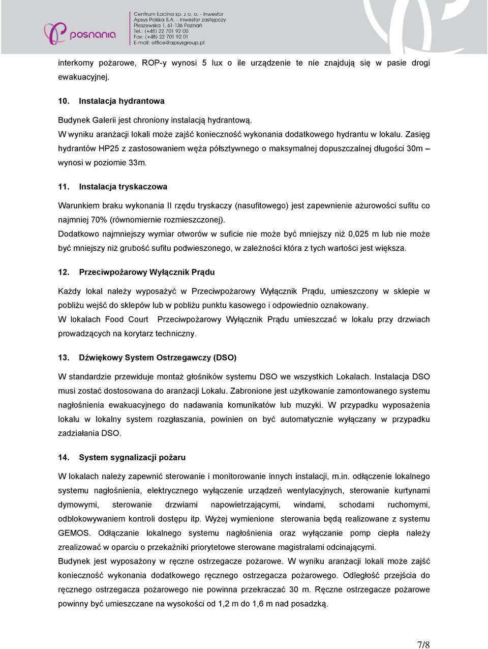 Zasięg hydrantów HP25 z zastosowaniem węża półsztywnego o maksymalnej dopuszczalnej długości 30m wynosi w poziomie 33m. 11.