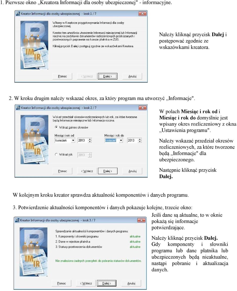 Należy wskazać przedział okresów rozliczeniowych, za które tworzone będą Informacje" dla ubezpieczonego. Następnie kliknąć przycisk Dalej.