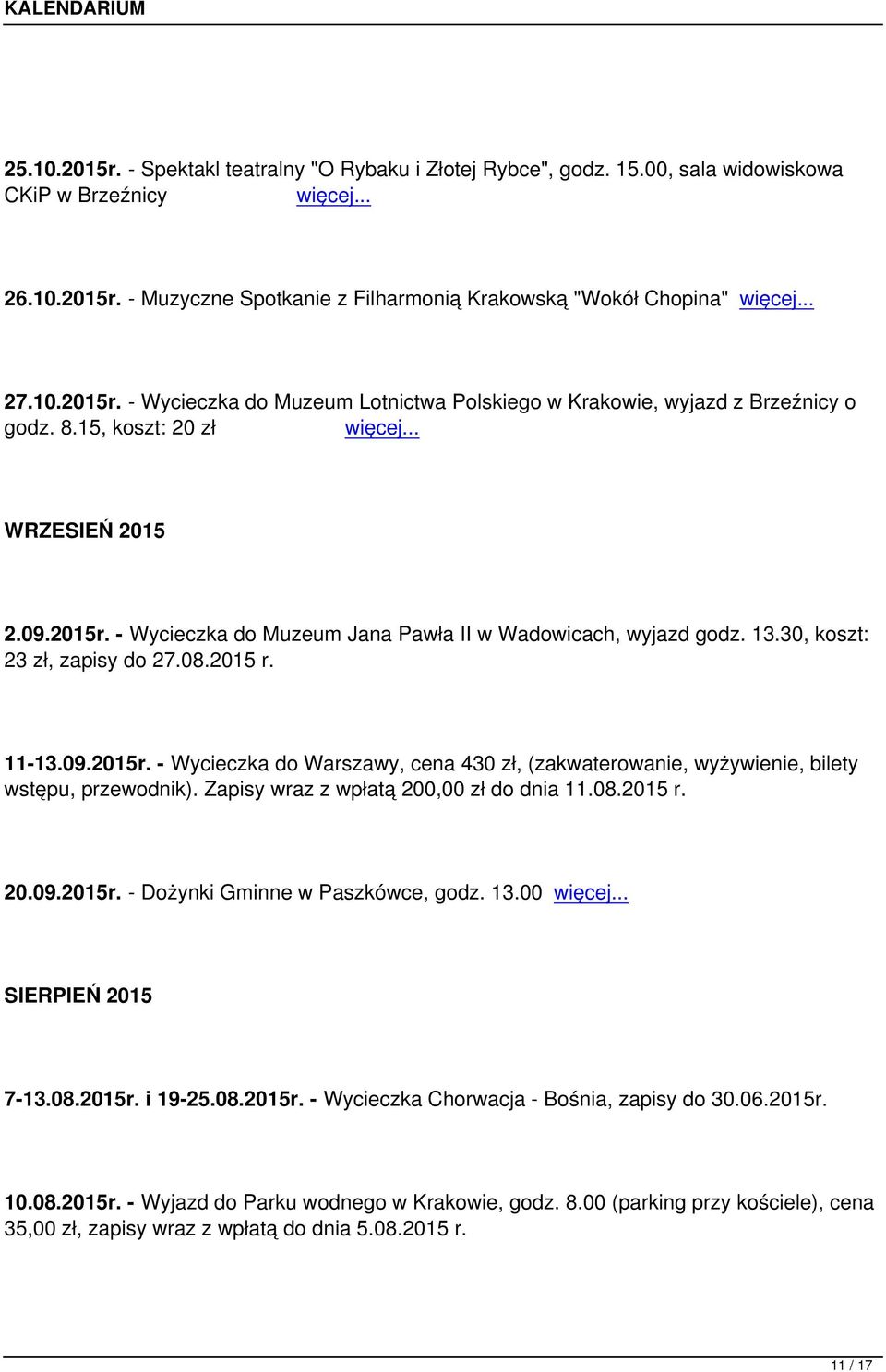 Zapisy wraz z wpłatą 200,00 zł do dnia 11.08.2015 r. 20.09.2015r. - Dożynki Gminne w Paszkówce, godz. 13.00 SIERPIEŃ 2015 7-13.08.2015r. i 19-25.08.2015r. - Wycieczka Chorwacja - Bośnia, zapisy do 30.