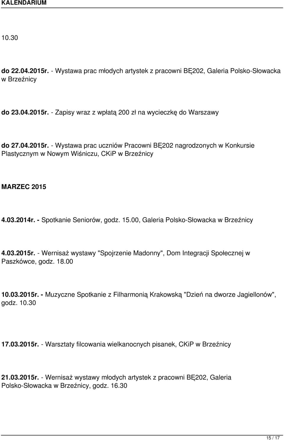 10.30 17.03.2015r. - Warsztaty filcowania wielkanocnych pisanek, CKiP w 21.03.2015r. - Wernisaż wystawy młodych artystek z pracowni BĘ202, Galeria Polsko-Słowacka w, godz. 16.30 15 / 17