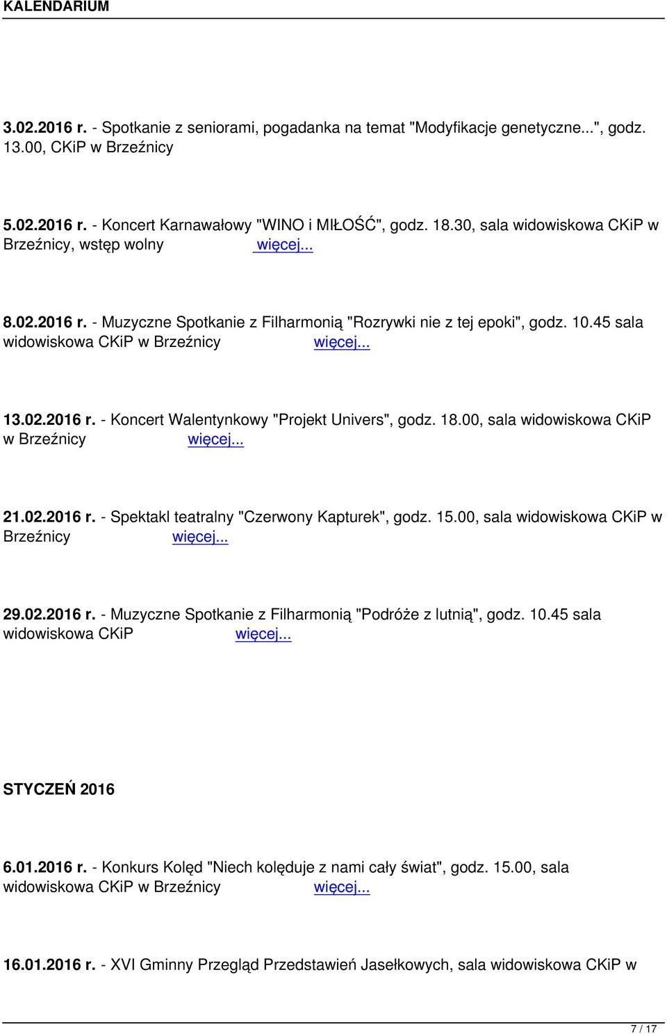 18.00, sala widowiskowa CKiP w 21.02.2016 r. - Spektakl teatralny "Czerwony Kapturek", godz. 15.00, sala widowiskowa CKiP w 29.02.2016 r. - Muzyczne Spotkanie z Filharmonią "Podróże z lutnią", godz.