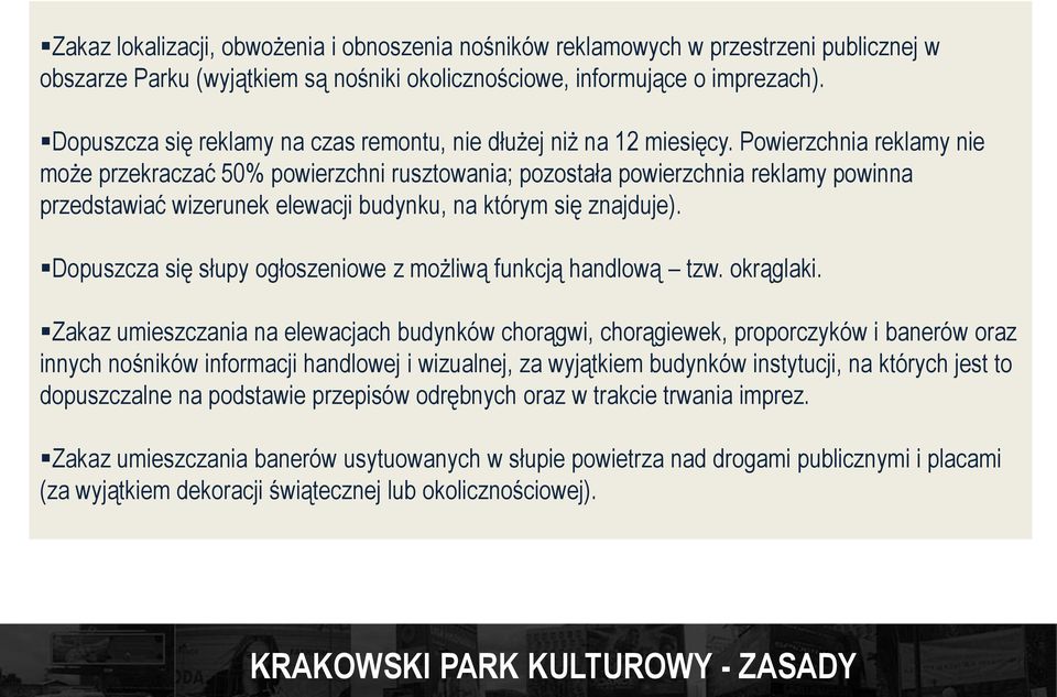 Powierzchnia reklamy nie może przekraczać 50% powierzchni rusztowania; pozostała powierzchnia reklamy powinna przedstawiać wizerunek elewacji budynku, na którym się znajduje).