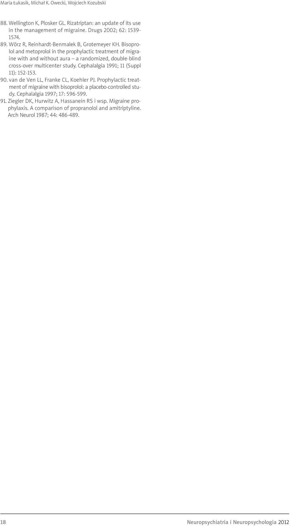 Bisoprolol and metoprolol in the prophylactic treatment of migraine with and without aura a randomized, double-blind cross-over multicenter study. Cephalalgia 1991; 11 (Suppl 11): 152-153.