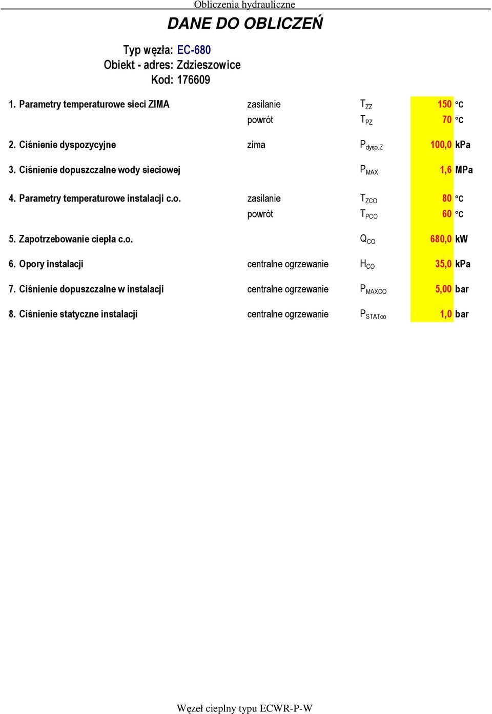 Ciśnienie dopuszczalne wody sieciowej P MAX 1,6 MPa 4. Parametry temperaturowe instalacji c.o. zasilanie T ZCO 80 C powrót T PCO 60 C 5.