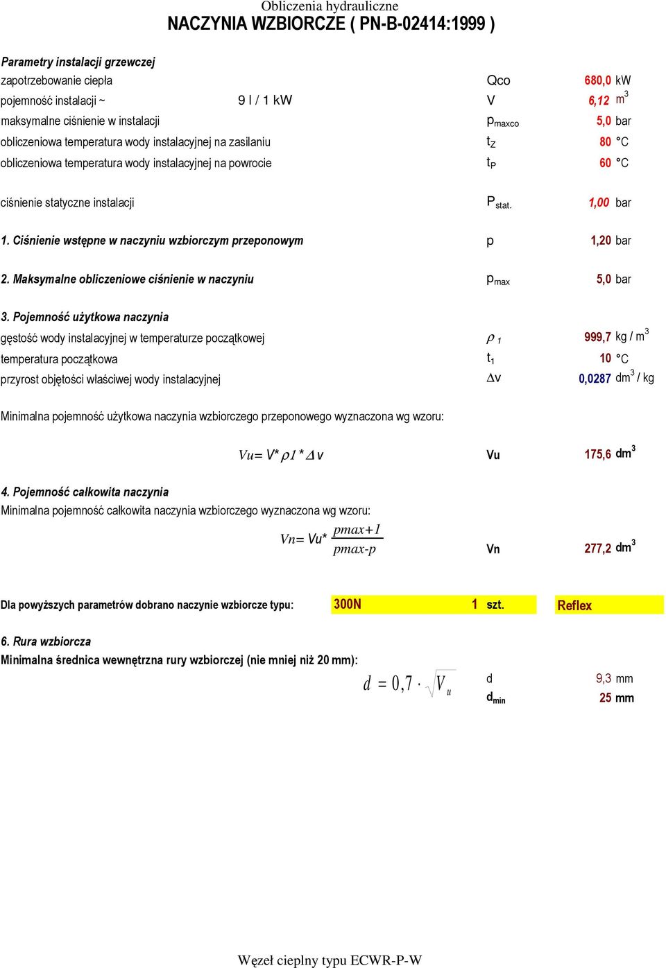 Ciśnienie wstępne w naczyniu wzbiorczym przeponowym p 1,20 bar 2. Maksymalne obliczeniowe ciśnienie w naczyniu p max 5,0 bar 3.