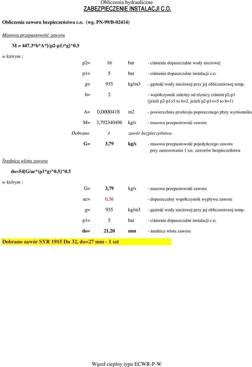 b= 2 - współczynnik zaleŝny od róznicy ciśnień p2-p1 (jeŝeli p2-p1>5 to b=2, jeŝeli p2-p1<=5 to b=1) A= 0,0000418 m2 - powierzchnia przekroju poprzecznego płyty wymiennika M= 3,792340496 kg/s -