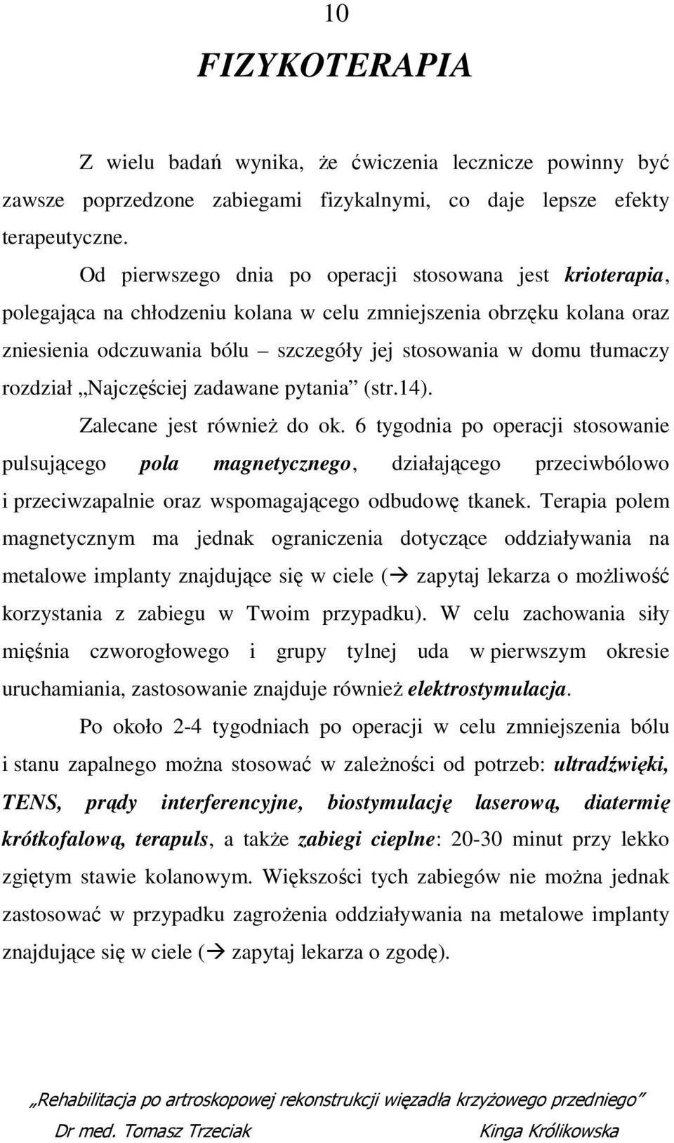 rozdział Najczęściej zadawane pytania (str.14). Zalecane jest również do ok.