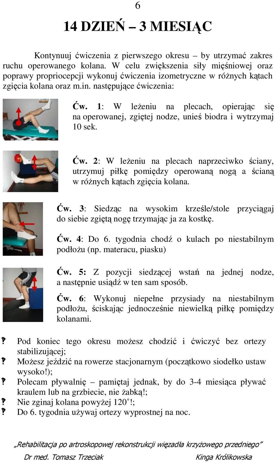 1: W leżeniu na plecach, opierając się na operowanej, zgiętej nodze, unieś biodra i wytrzymaj 10 sek. Ćw.