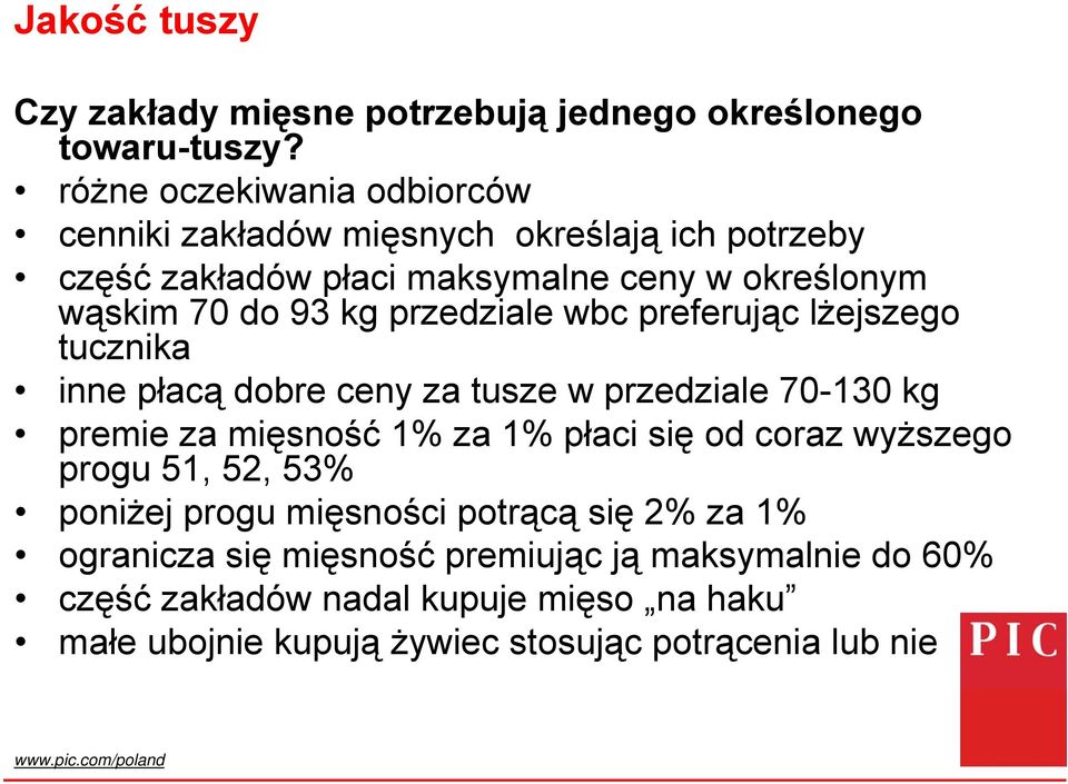 przedziale wbc preferując lżejszego tucznika inne płacą dobre ceny za tusze w przedziale 70-130 kg premie za mięsność 1% za 1% płaci się od coraz