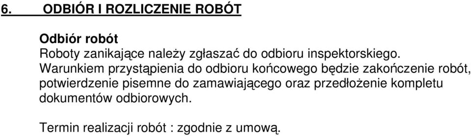 Warunkiem przystąpienia do odbioru końcowego będzie zakończenie robót,