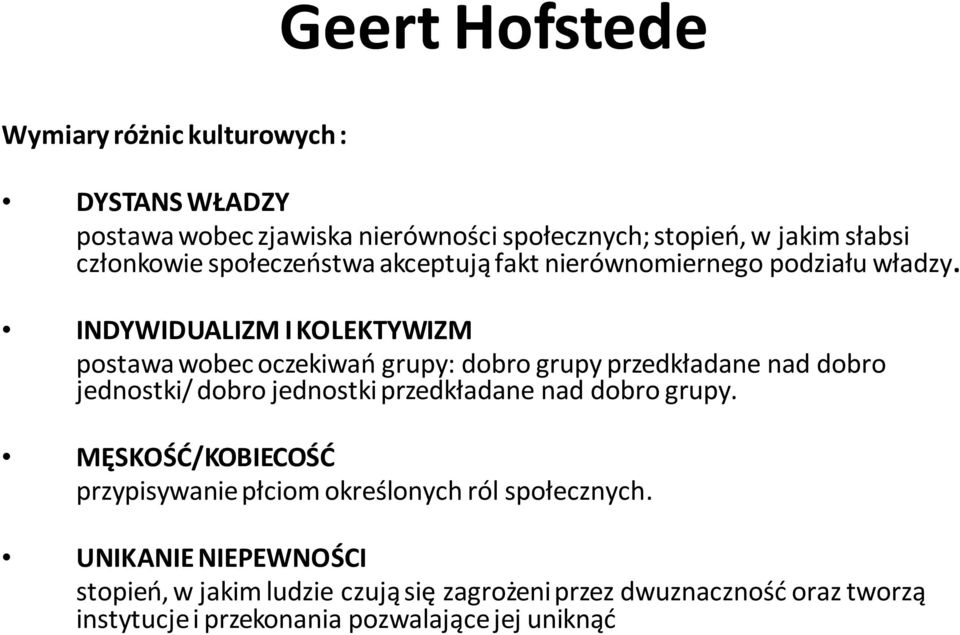 INDYWIDUALIZM I KOLEKTYWIZM postawa wobec oczekiwań grupy: dobro grupy przedkładane nad dobro jednostki/ dobro jednostki przedkładane nad