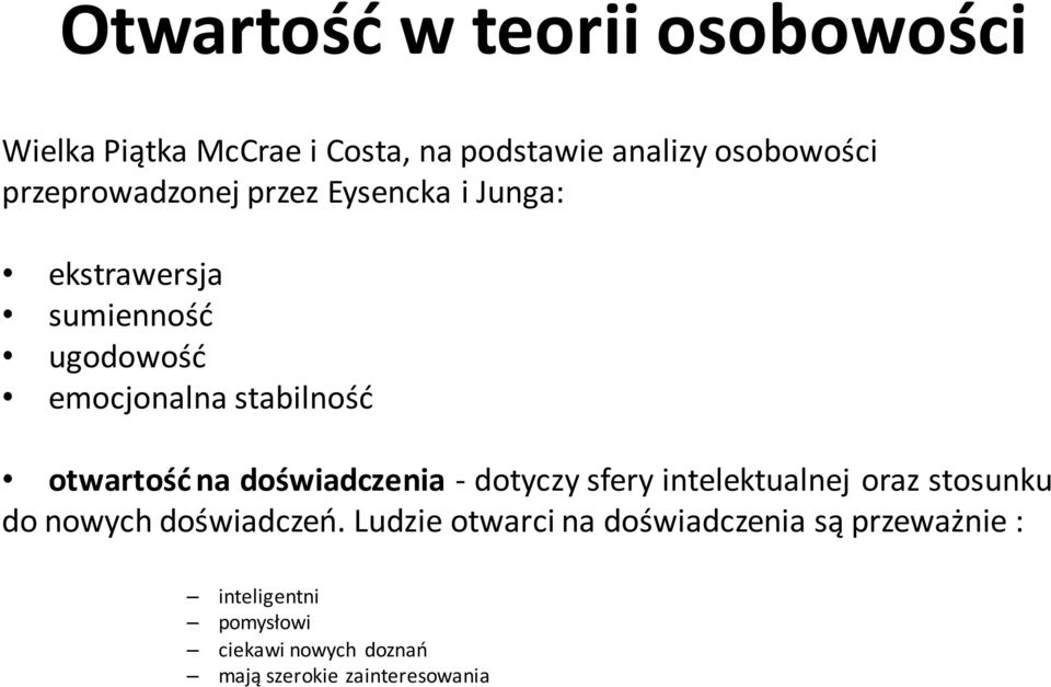 otwartość na doświadczenia - dotyczy sfery intelektualnej oraz stosunku do nowych doświadczeń.