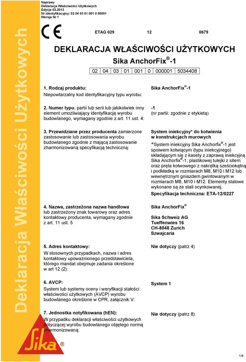 Przewidziane przez producenta zamierzone zastosowanie lub zastosowania wyrobu budowlanego zgodnie z mającą zastosowanie zharmonizowaną specyfikacją techniczną: 4.