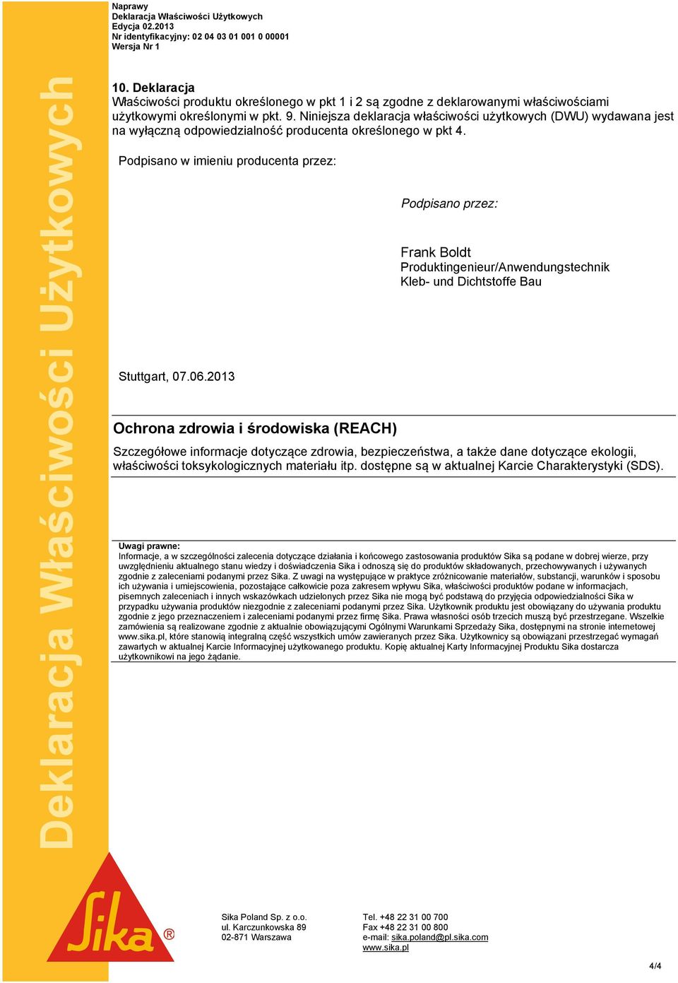 Niniejsza deklaracja właściwości użytkowych (DWU) wydawana jest na wyłączną odpowiedzialność producenta określonego w pkt 4. Podpisano w imieniu producenta przez: Stuttgart, 07.06.
