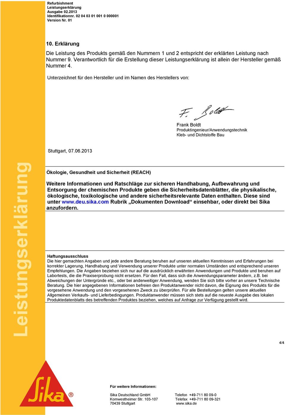 Unterzeichnet für den Hersteller und im Namen des Herstellers von: Frank Boldt Produktingenieur/Anwendungstechnik Kleb- und Dichtstoffe Bau Stuttgart, 07.06.