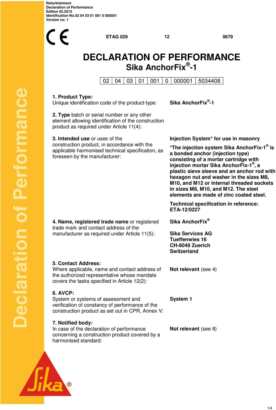 Type batch or serial number or any other element allowing identification of the construction product as required under Article 11(4): 3.