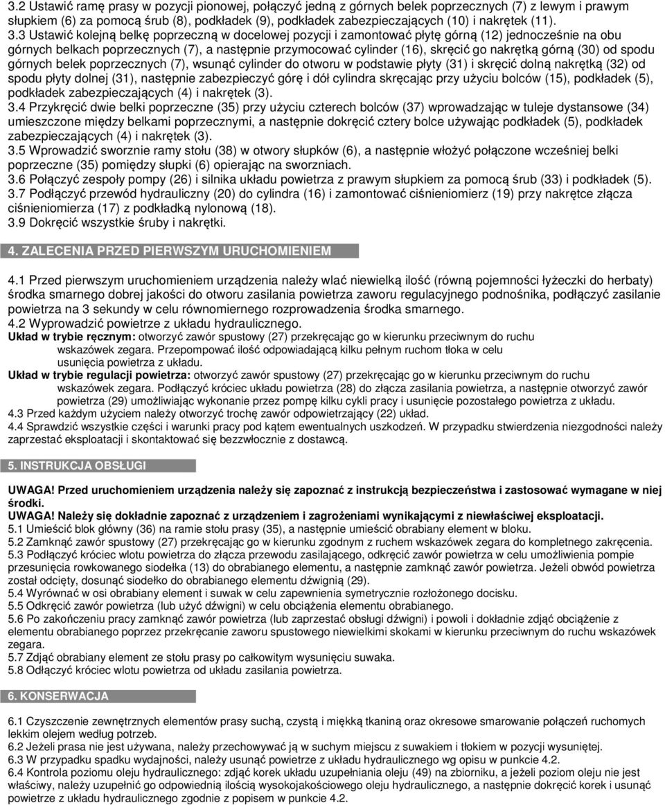 3 Ustawić kolejną belkę poprzeczną w docelowej pozycji i zamontować płytę górną (12) jednocześnie na obu górnych belkach poprzecznych (7), a następnie przymocować cylinder (16), skręcić go nakrętką