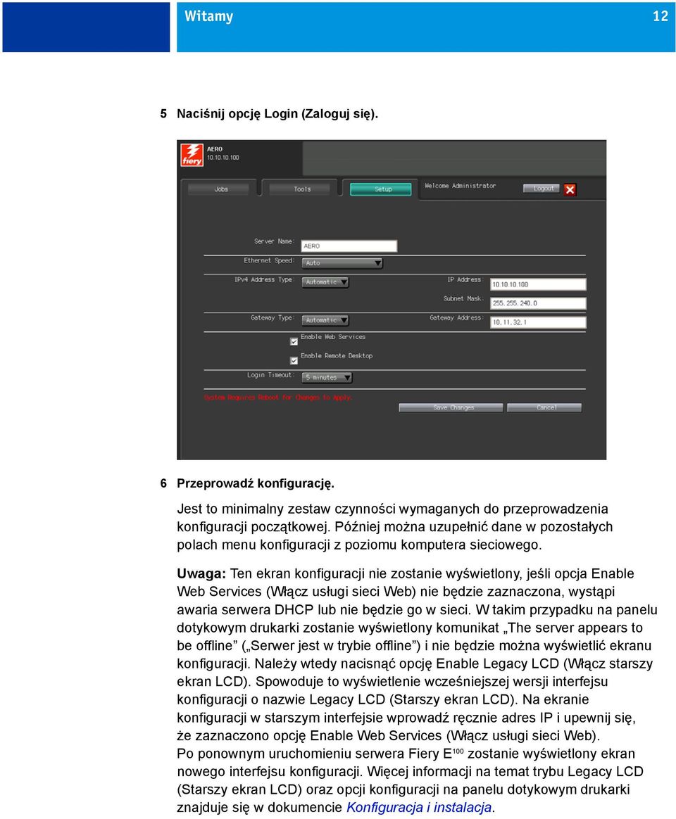 Uwaga: Ten ekran konfiguracji nie zostanie wyświetlony, jeśli opcja Enable Web Services (Włącz usługi sieci Web) nie będzie zaznaczona, wystąpi awaria serwera DHCP lub nie będzie go w sieci.