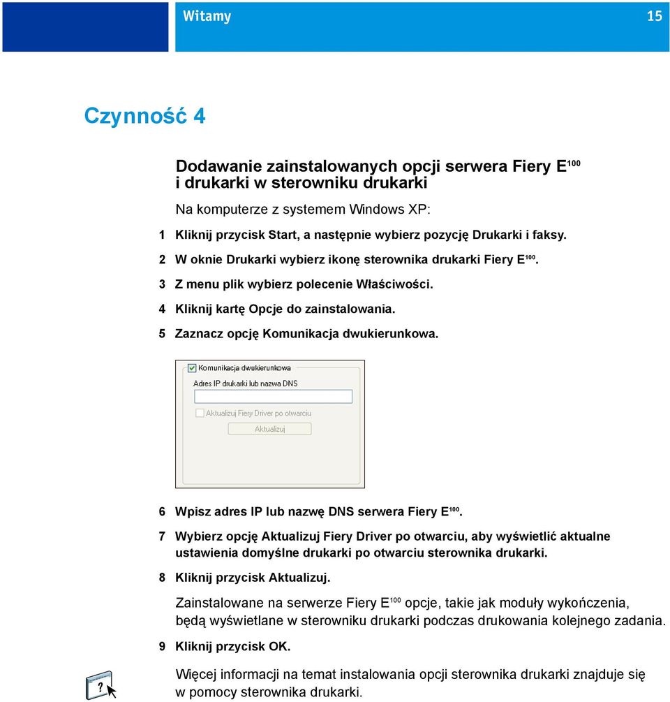 5 Zaznacz opcję Komunikacja dwukierunkowa. 6 Wpisz adres IP lub nazwę DNS serwera Fiery E 100.