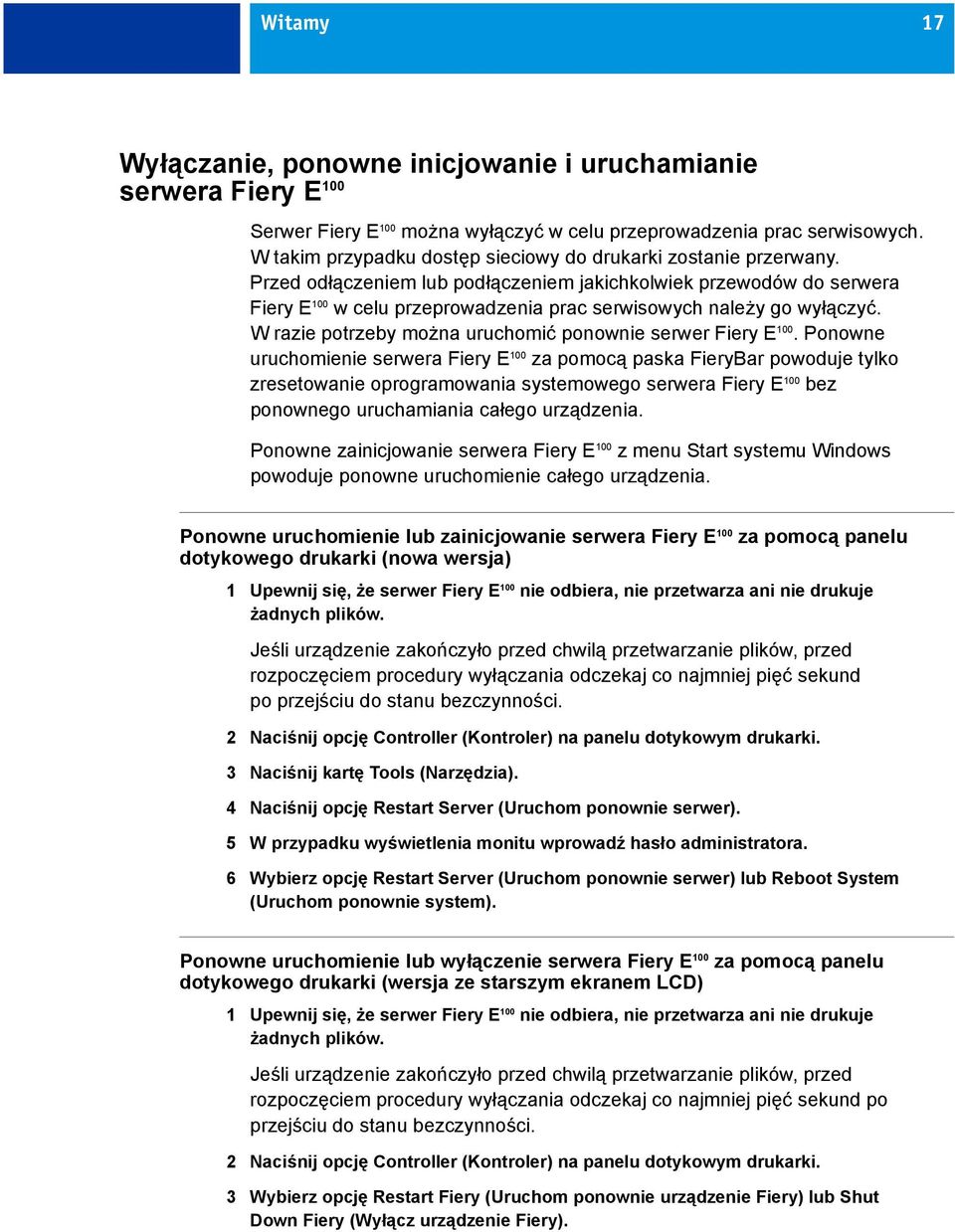 Przed odłączeniem lub podłączeniem jakichkolwiek przewodów do serwera Fiery E 100 w celu przeprowadzenia prac serwisowych należy go wyłączyć.