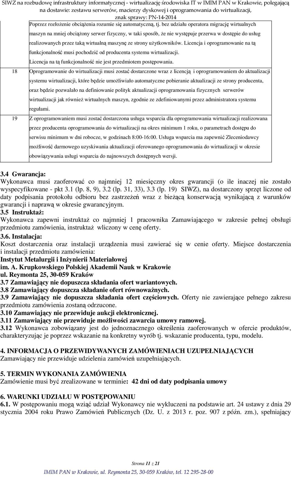 uŝytkowników. Licencja i oprogramowanie na tą funkcjonalność musi pochodzić od producenta systemu wirtualizacji. Licencja na tą funkcjonalność nie jest przedmiotem postępowania.