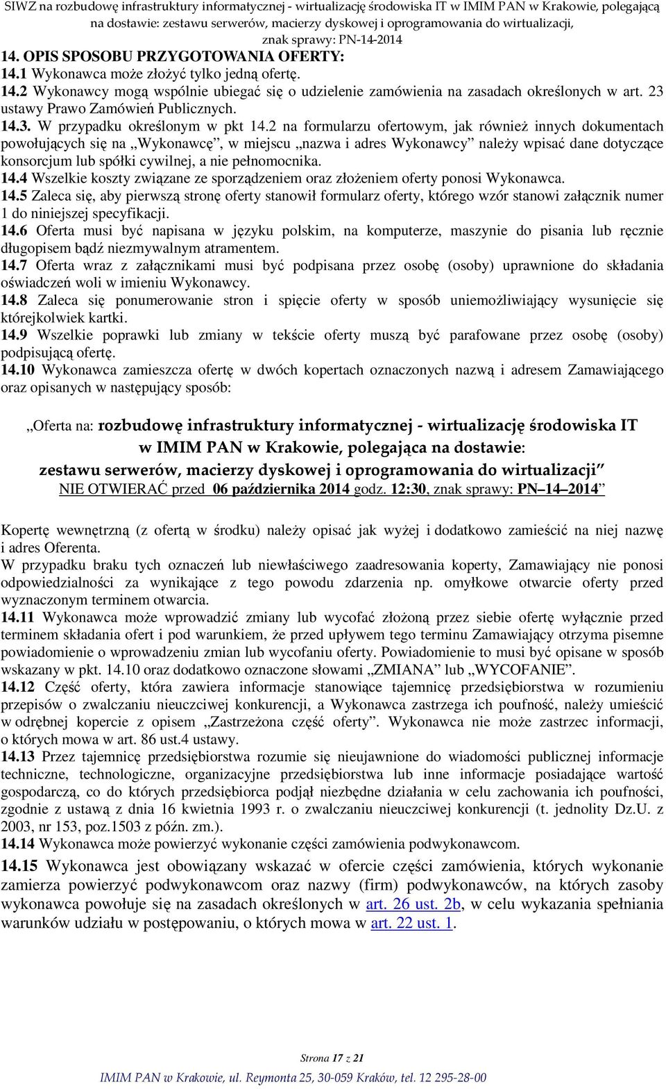 2 na formularzu ofertowym, jak równieŝ innych dokumentach powołujących się na Wykonawcę, w miejscu nazwa i adres Wykonawcy naleŝy wpisać dane dotyczące konsorcjum lub spółki cywilnej, a nie