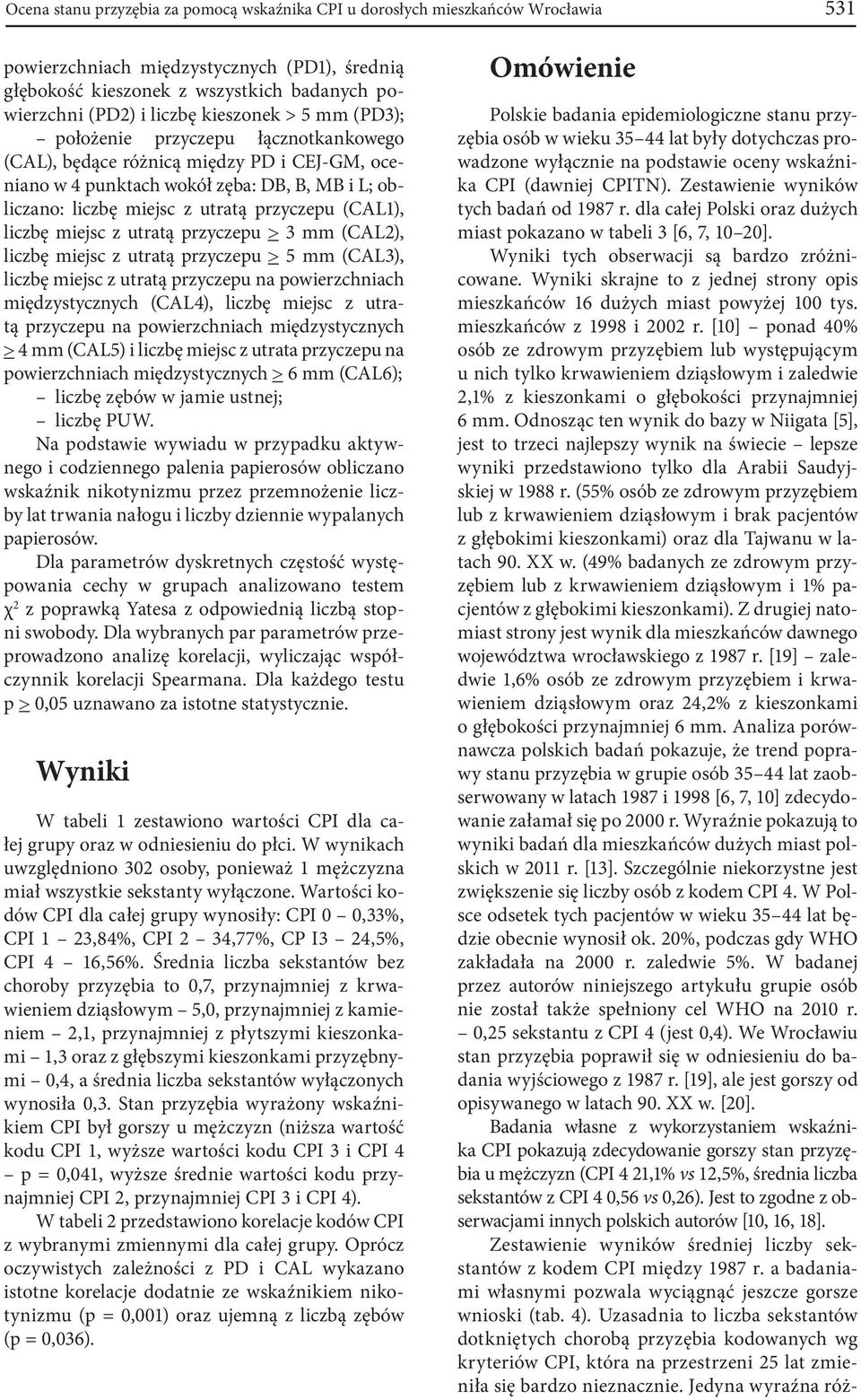 (CAL1), liczbę miejsc z utratą przyczepu > 3 mm (CAL2), liczbę miejsc z utratą przyczepu > 5 mm (CAL3), liczbę miejsc z utratą przyczepu na powierzchniach międzystycznych (CAL4), liczbę miejsc z