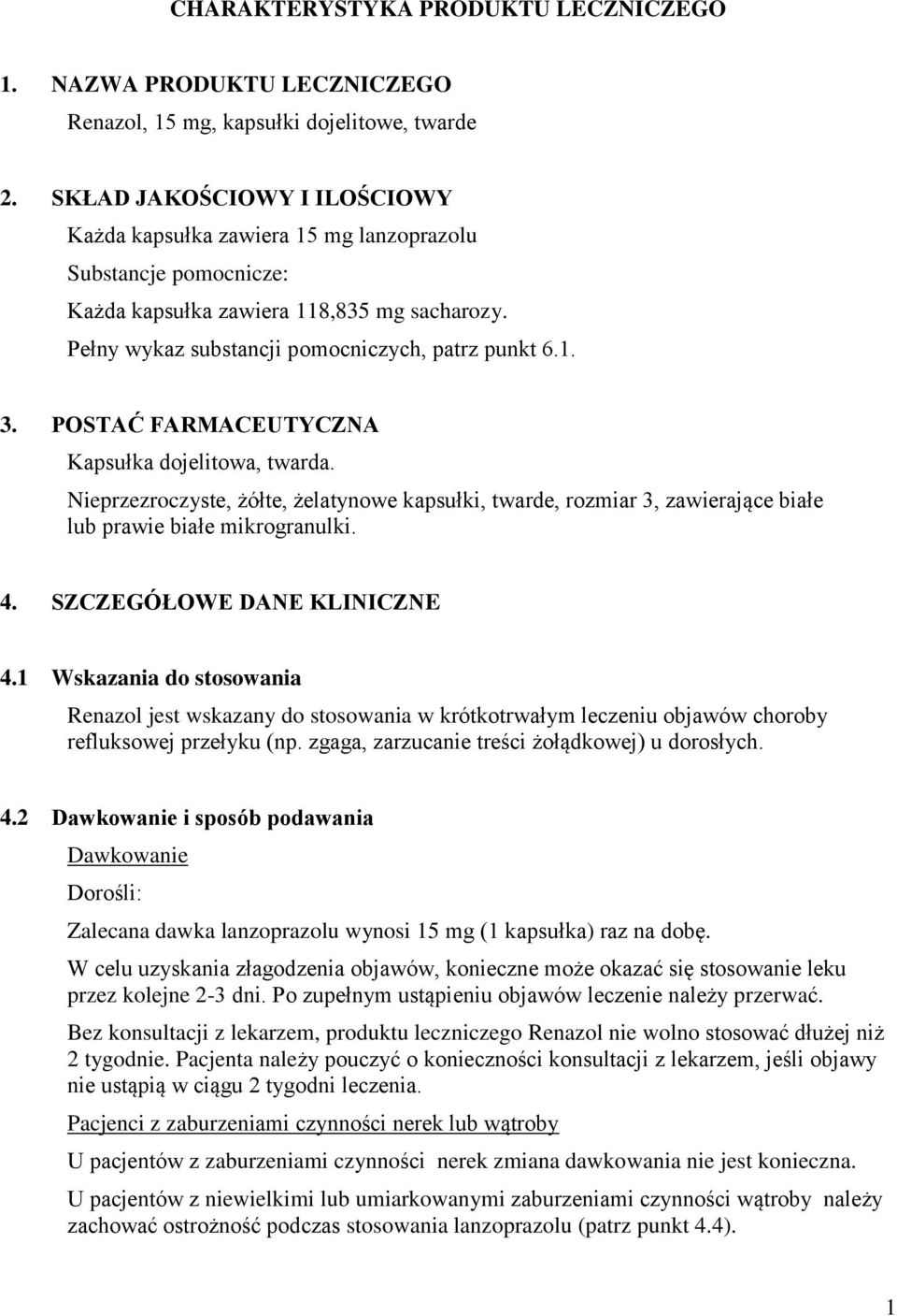 POSTAĆ FARMACEUTYCZNA Kapsułka dojelitowa, twarda. Nieprzezroczyste, żółte, żelatynowe kapsułki, twarde, rozmiar 3, zawierające białe lub prawie białe mikrogranulki. 4. SZCZEGÓŁOWE DANE KLINICZNE 4.