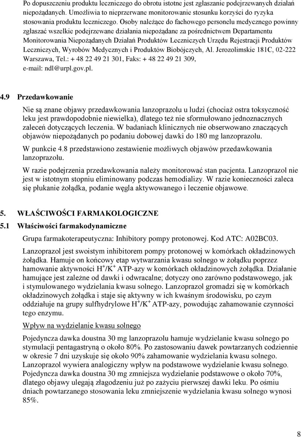 Osoby należące do fachowego personelu medycznego powinny zgłaszać wszelkie podejrzewane działania niepożądane za pośrednictwem Departamentu Monitorowania Niepożądanych Działań Produktów Leczniczych