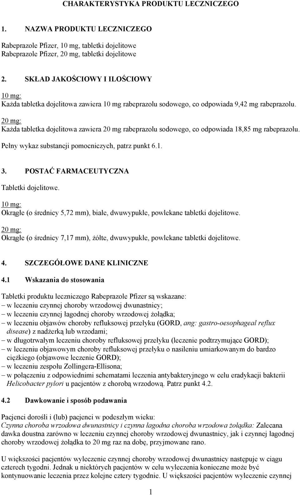 20 mg: Każda tabletka dojelitowa zawiera 20 mg rabeprazolu sodowego, co odpowiada 18,85 mg rabeprazolu. Pełny wykaz substancji pomocniczych, patrz punkt 6.1. 3.