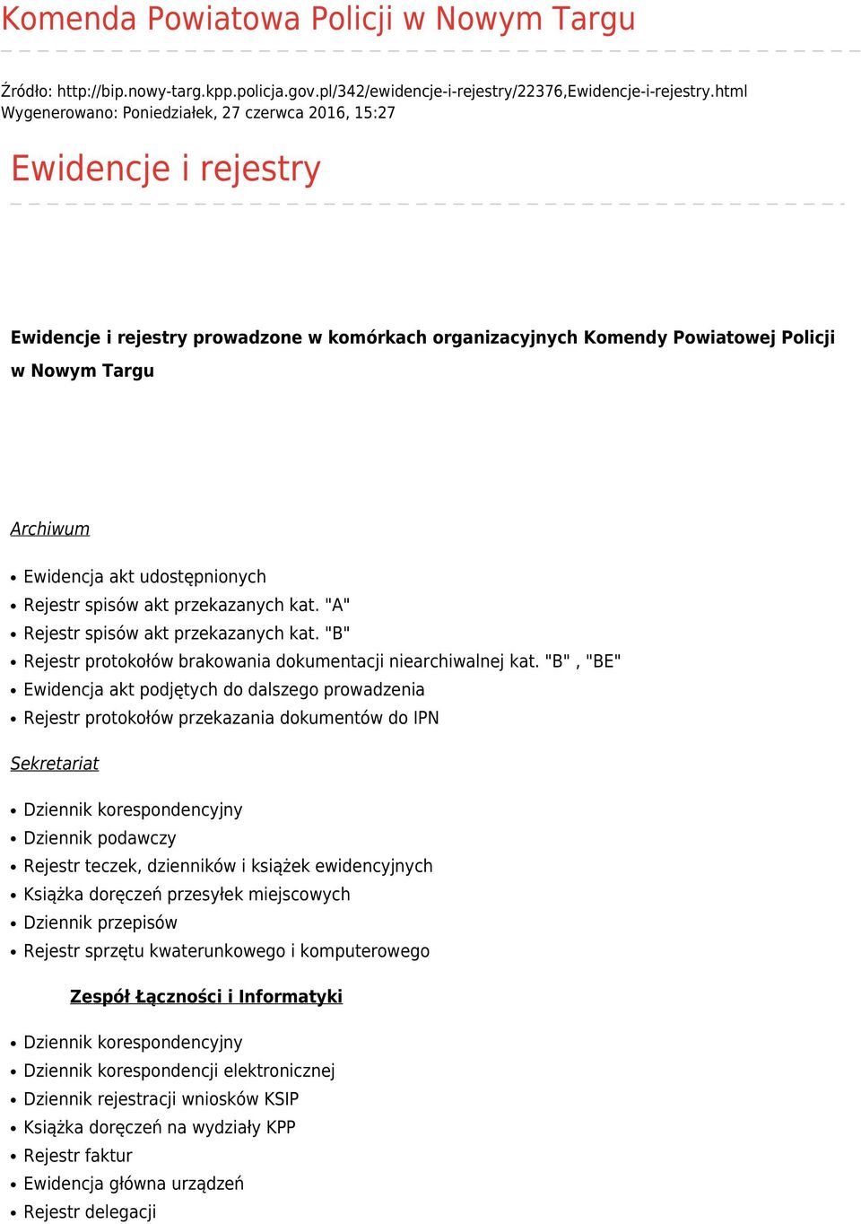 akt udostępnionych Rejestr spisów akt przekazanych kat. "A" Rejestr spisów akt przekazanych kat. "B" Rejestr protokołów brakowania dokumentacji niearchiwalnej kat.