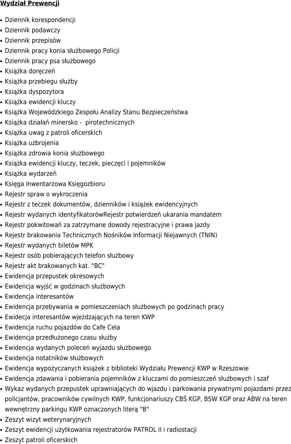 ewidencji kluczy, teczek, pieczęci i pojemników Książka wydarzeń Księga Inwentarzowa Księgozbioru Rejestr spraw o wykroczenia Rejestr z teczek dokumentów, dzienników i książek ewidencyjnych Rejestr