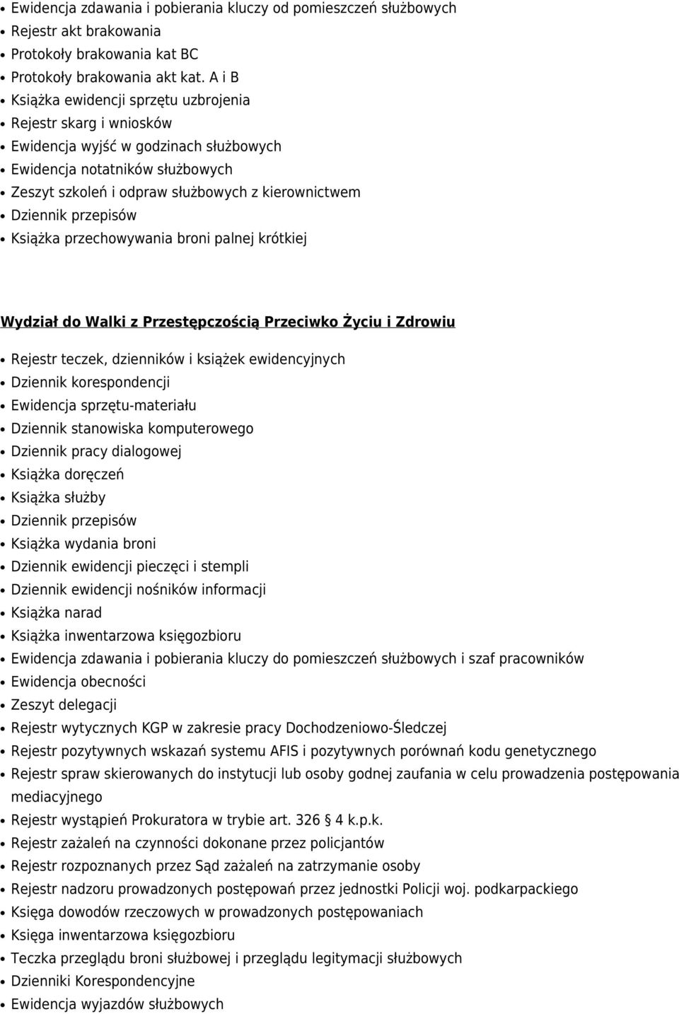 Wydział do Walki z Przestępczością Przeciwko Życiu i Zdrowiu Rejestr teczek, dzienników i książek ewidencyjnych Dziennik korespondencji Ewidencja sprzętu-materiału Dziennik stanowiska komputerowego